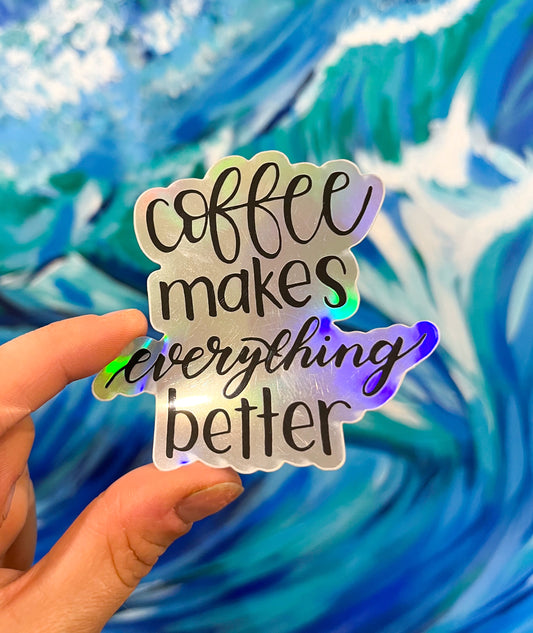 Sticker - Coffee Makes Everything Better